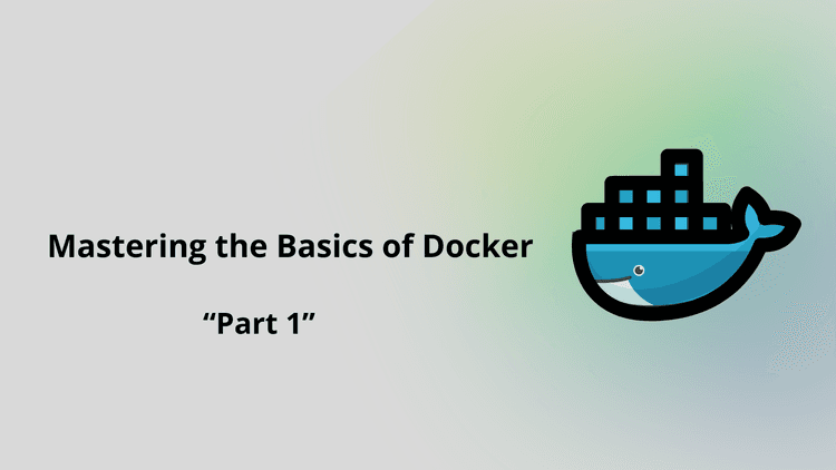 Docker logo with text 'Mastering the Basics of Docker Part 1' ,beginner’s guide to Docker fundamentals