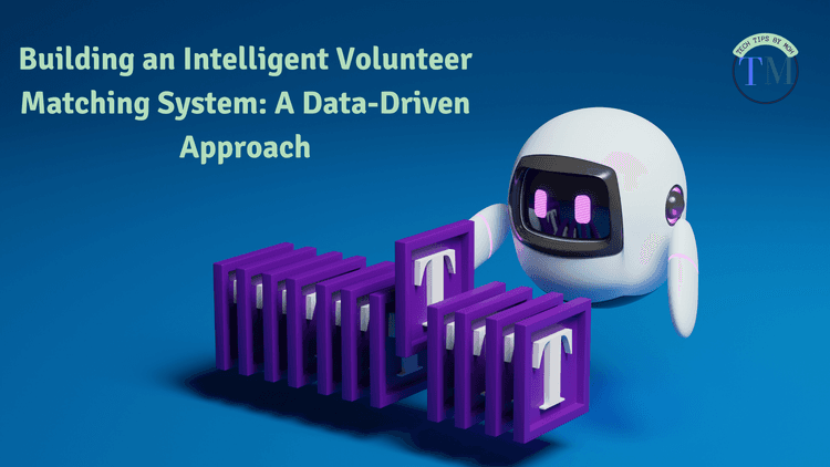 Building a Smart Volunteer Matching System with AI-driven Matching Algorithms